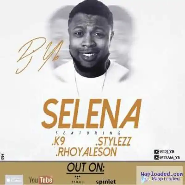 DJ Yb - Selena (ft. K9, Stylezz & Rhoyaleson)